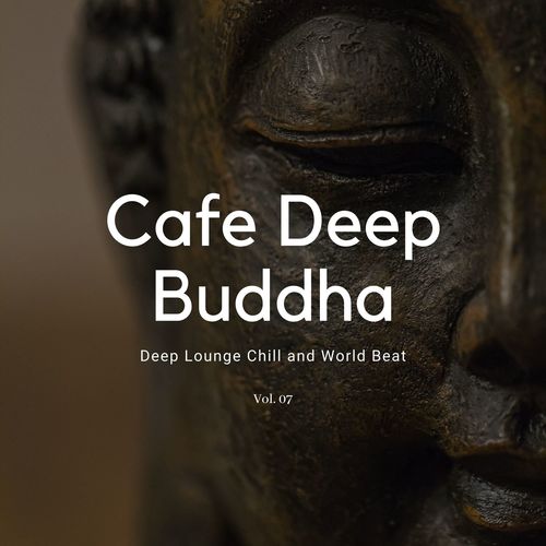 Cafe Deep Buddha - Deep Lounge Chill And World Beat Vol.07