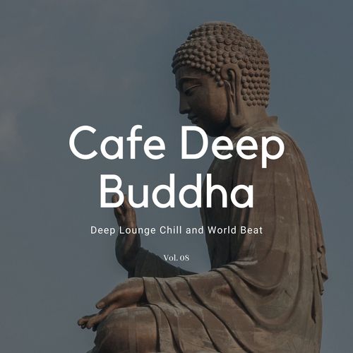 Cafe Deep Buddha - Deep Lounge Chill And World Beat Vol.08