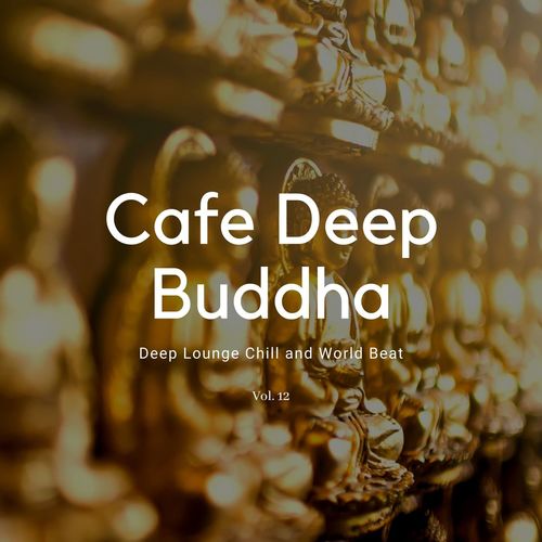 Cafe Deep Buddha - Deep Lounge Chill And World Beat Vol.12