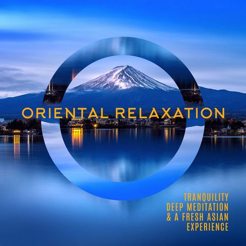 Oriental Relaxation: Tranquility, Deep Meditation & A Fresh Asian Experience