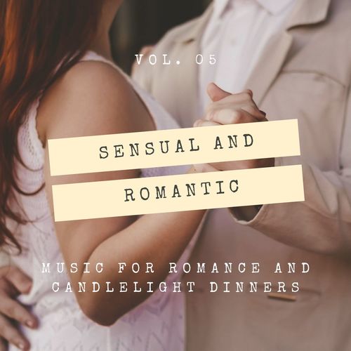 Sensual And Romantic - Music For Romance And Candlelight Dinners Vol.05